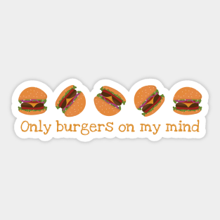 Only Burgers On My Mind Sticker